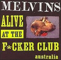 The Melvins : Alive At The F*cker Club
